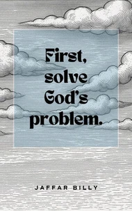 First, solve God's problem