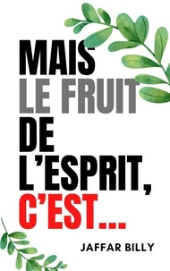 Mais le fruit de l’Esprit, c’est…