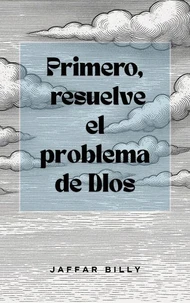 Primero, resuelve el problema de Dios