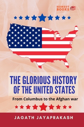  Jagath Jayaprakash - The Glorious History of the United States:  From Columbus to the Afghan war.