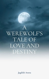  Jagdish Arora - A Werewolf's Tale of Love and Destiny.