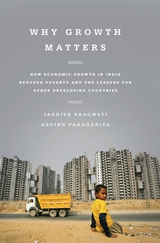 Why Growth Matters. How Economic Growth in India Reduced Poverty and the Lessons for Other Developing Countries