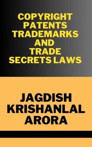  Jagdish Krishanlal Arora - Copyright, Patents, Trademarks and Trade Secret Laws.