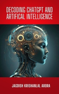  Jagdish Krishanlal Arora - Decoding CHATGPT and Artificial Intelligence.