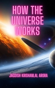  Jagdish Krishanlal Arora - How the Universe Works.