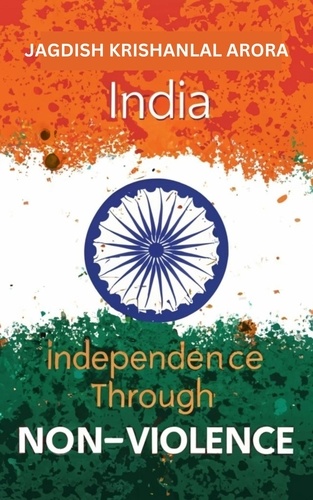  Jagdish Krishanlal Arora - India Independence Through Non Violence.