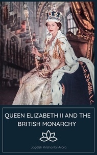  Jagdish Krishanlal Arora et  Jagdish Arora - Queen Elizabeth II and the British Monarchy.