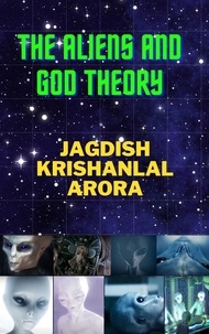 Jagdish Krishanlal Arora - The Aliens and God Theory.