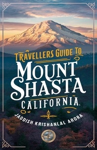  Jagdish Krishanlal Arora - Travellers Guide To Mount Shasta, California.