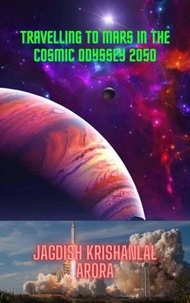  Jagdish Krishanlal Arora - Travelling to Mars in the Cosmic Odyssey 2050.
