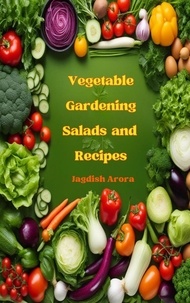  Jagdish Krishanlal Arora - Vegetable Gardening, Salads and Recipes.