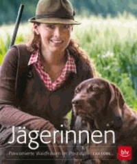 Jägerinnen - Passionierte Waidfrauen im Porträt.