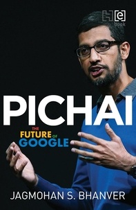 Jagmohan Bhanver - Pichai - The Future of Google.