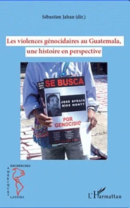 Les violences génocidaires au Guatemala, une histoire en perspective