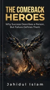 The Comeback Heroes : Why Success Describes a Person, But Failure Defines Them