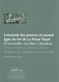 L'enceinte des premier et second âges du Fer de la Fosse Touzé (Courseulles-sur-Mer, Calvados)