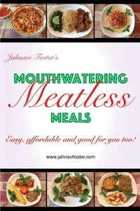 Mouthwatering Meatless Meals: Easy, affordable and good for you too!