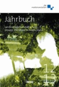 Jahrbuch 2012 / 2013 - Landesmedienanstalten und privater Rundfunk in Deutschland.