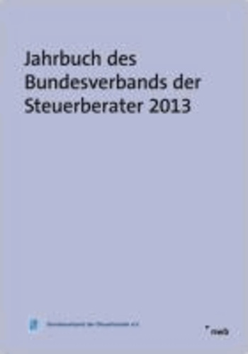 Jahrbuch des Bundesverbands der Steuerberater 2013 - Referate zur 64. Düsseldorfer Steuerfachtagung vom 7. März 2013.