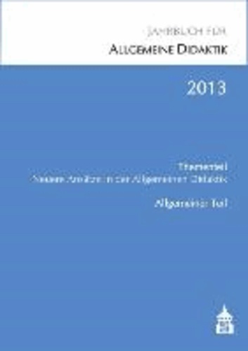 Jahrbuch für Allgemeine Didaktik 2013 - Thementeil: Neuere Ansätze in der Allgemeinen Didaktik.