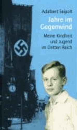 Jahre im Gegenwind - Meine Kindheit und Jugend im Dritten Reich.