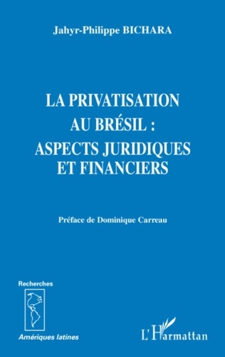 Jahyr-Philippe Bichara - La privatisation au Brésil : aspects juridiques et financiers.