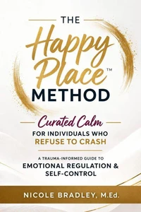 The Happy Place Method:Curated Calm for Individuals Who Refuse to Crash Out