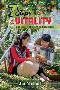  Jai McFall - 7 Steps to Vitality and Secrets to Health and Happiness.