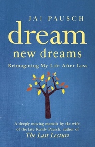 Jai Pausch - Dream New Dreams - Reimagining My Life After Loss.