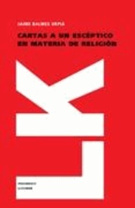 Jaime Balmes - Cartas a un escéptico en materia de religión.