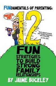  Jaime Buckley - Fundamentals of Parenting: 12 Fun Strategies to Build Strong Family Relationships.