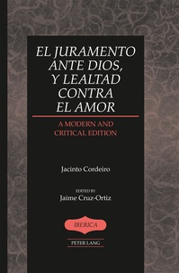 Jaime Cruz-ortiz - El juramento ante Dios, y lealtad contra el amor - A Modern and Critical Edition- Edited by Jaime Cruz-Ortiz.