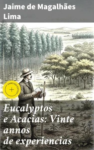 Eucalyptos e Acacias: Vinte annos de experiencias