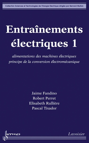 Jaime Fandino et Robert Perret - Entraînements électriques - Tome 1, Alimentations des machines électriques principe de la conversion électromécanique.