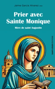 Prier avec Sainte Monique, mère d'Augustin