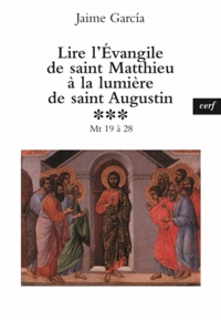 Jaime Garcia - Lire l'évangile de Saint Matthieu à la lumière de Saint Augustin - Tome 3.