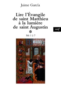 Jaime García et Jaime García - Lire l'Évangile de saint Matthieu à la lumière de saint Augustin - Mt 1 à 7.