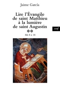 Jaime García et Jaime García - Lire l'Évangile de saint Matthieu à la lumière de saint Augustin - Mt 8 à 18.