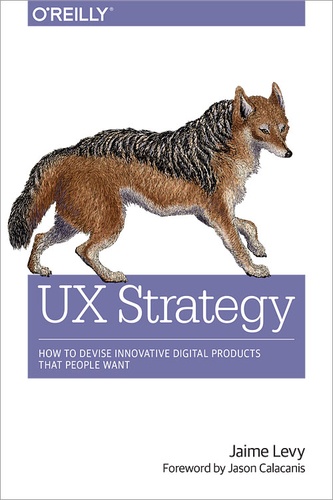 Jaime Levy - UX Strategy - How to Devise Innovative Digital Products that People Want.