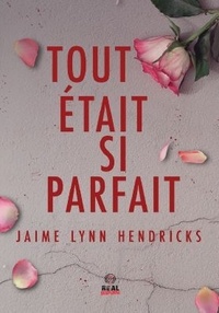 Julien Haguet et Jaime Lynn Hendricks - Tout était si parfait.