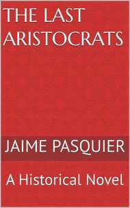 The Last Aristocrats: A Historical Novel