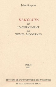 Jaime Semprun - Dialogues sur l'achèvement des temps modernes.