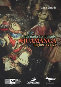 Aquí no ha pasado nada. Huamanga Siglos XVI-XX