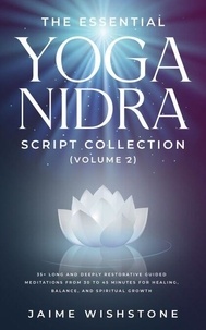 Télécharger ebook free free The Essential Yoga Nidra Script Collection  (Volume 2)  35+ Long and Deeply Restorative Guided Meditations from 30 to 45 Minutes for Healing, Balance, and Spiritual Growth par Jaime Wishstone DJVU MOBI FB2 9798230494799 in French