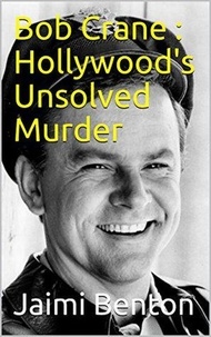  Jaimi Benton - Bob Crane : Hollywood's Unsolved Murder.