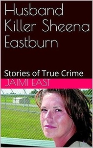  Jaimi East - Husband Killer Sheena Eastburn.