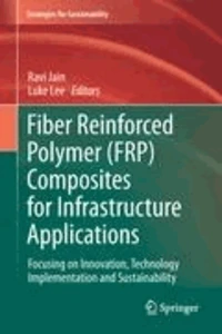 Fiber Reinforced Polymer (FRP) Composites for Infrastructure Applications