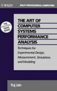 The Art of Computer Systems Performance Analysis : Techniques for Experimental Design, Measurement, Simulation and Modelling