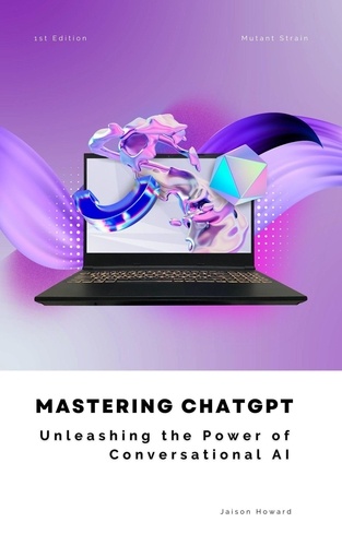  Jaison Howard - Mastering ChatGPT - Unleashing the Power of Conversational AI.