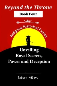 Beyond the Throne 4: Unveiling Royal Secrets, Power and Deception